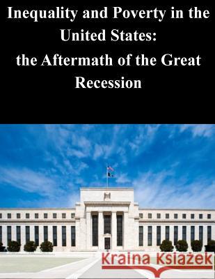 Inequality and Poverty in the United States: the Aftermath of the Great Recessio Federal Reserve Board 9781505296969 Createspace