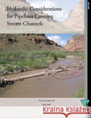 Hydraulic Considerations for Pipelines Crossing Stream Channels Bureau of Land Management 9781505300161 Createspace