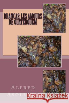 Brancas; les amours de Quaterquem Asollant, Alfred 9781505300178 Createspace