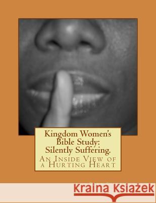 Kingdom Women's Bible Study: Silently Suffering.: An Inside View of a Hurting Heart Mrs Dawn R. Studymine-Evans 9781505300239 Createspace