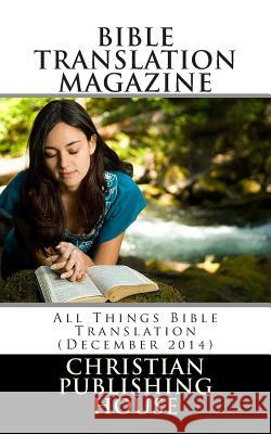 Bible Translation Magazine: All Things Bible Translation (December 2014) Edward D. Andrews 9781505300567 Createspace