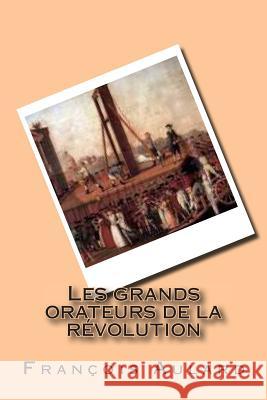 Les grands orateurs de la revolution Aulard, Francois Alphonse 9781505300734