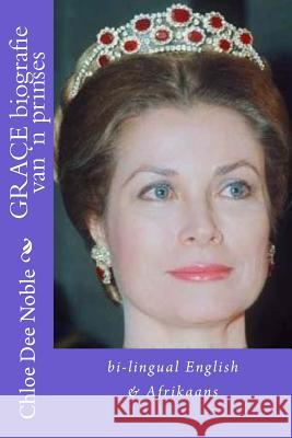 GRACE biografie van 'n prinses: Bi-lingual English/Afrikaans Noble, Chloe Dee 9781505301717