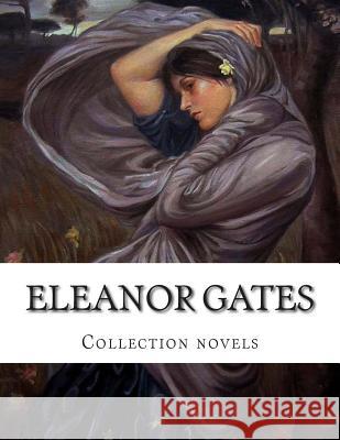 Eleanor Gates, Collection novels Gates, Eleanor 9781505302202 Createspace