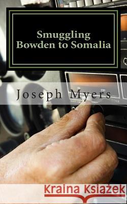 Smuggling Bowden to Somalia Joseph Bowden Myers 9781505302516