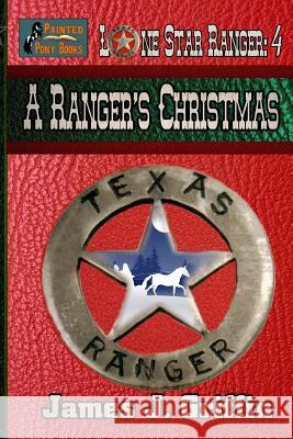 A Ranger's Christmas James J. Griffin 9781505302554