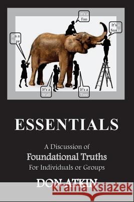 Essentials: A Discussion of Foundational Truths for Individuals or Groups Don Atkin 9781505302714