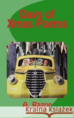 Days of Xmas Poems A. Razor A. Razor 9781505302813 Createspace Independent Publishing Platform