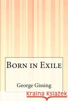 Born in Exile George Gissing 9781505303612