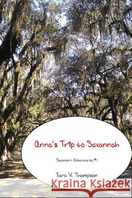 Anna's Trip to Savannah Tara V. Thompson 9781505303667 Createspace