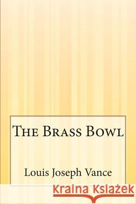 The Brass Bowl Louis Joseph Vance 9781505303803 Createspace