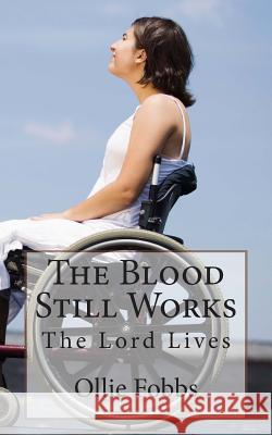 The Blood Still Works: The Lord Lives Ollie B., Jr. Fobbs Rev Ollie B. Fobb 9781505304046 Createspace