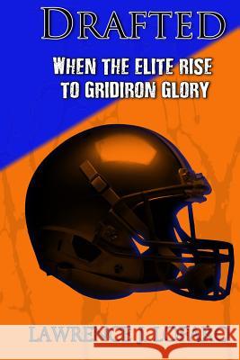 Drafted: When the elite rise to gridiron glory Lofaro, Lawrence Joseph 9781505304411