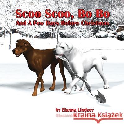 Scoo Scoo & Bo Bo & and a Few Days Before Christmas Elanna Lindsey Brian Compton 9781505304626 Createspace