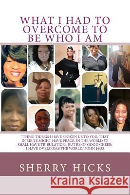 What I Had To Overcome To Be Who I Am Sherry Hicks 9781505306286