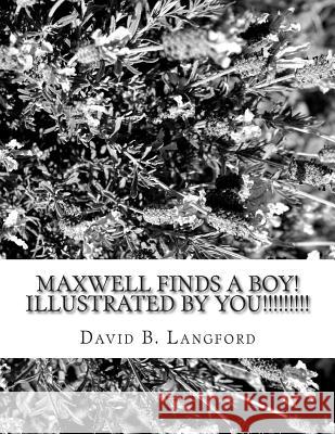 Maxwell finds a boy ...Illustrated by YOU!!!!!!!!! Langford, David B. 9781505306330 Createspace