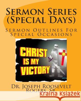 Sermon Series (Special Days): Sermon Outlines For Special Occasions Rogers Sr, Joseph Roosevelt 9781505306361