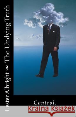 The Undying Truth Lester Albright 9781505307696 Createspace Independent Publishing Platform