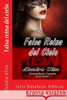 Falsa Reina del Cielo: Desenganando Creyentes En La Verdad Alondra Olivo 9781505308037 Createspace Independent Publishing Platform