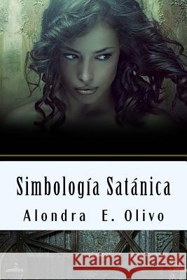 Simbologia Satantica: Desenganando Creyentes en la Verdad, que es Yahshua Olivo, Alondra E. 9781505308204 Createspace Independent Publishing Platform