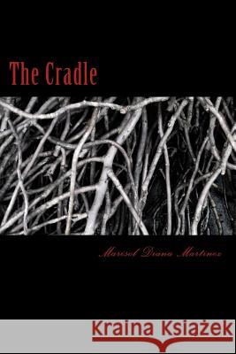 The Cradle Marisol Diana Martinez 9781505308358