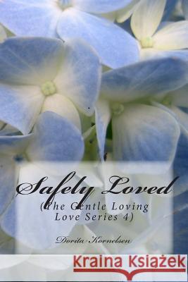 Safely Loved (The Gentle Loving Love Series 4) Kornelsen, Dorita Lynn 9781505313116 Createspace