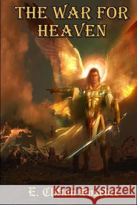 The War for Heaven E. Clifton Sosebee 9781505313536