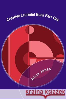 Creative Learning Book Part One Allice C. Jones 9781505314076 Createspace