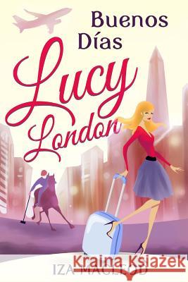 Buenos Días Lucy London MacLeod, Iza 9781505315516 Createspace