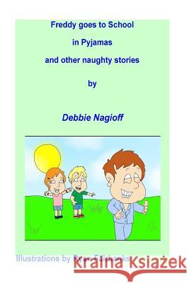 Freddy goes to school in pyjamas and other naughty stories Fairbanks, Ryan 9781505315646