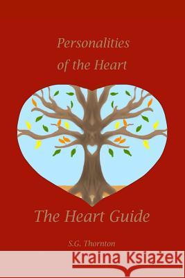 The Heart Guide: Personalities of the Heart S. G. Thornton Melody Bussey Mason Bussey 9781505315820 Createspace