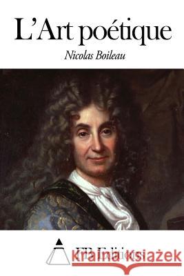 Буало. L-Art poetique Boileau. Nicolas Boileau l'Art poetique. Фото Nicolas Boileau. Как выглядел Буало.