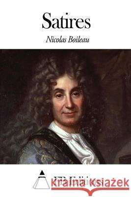 Satires Nicolas Boileau Fb Editions 9781505316391