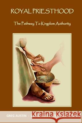 Royal Priesthood: The Pathway to Kingdom Authority Don Atkin Greg Austin Stephen Crosby 9781505318777 Createspace