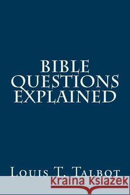 Bible Questions Explained Louis T. Talbot 9781505320541 Createspace