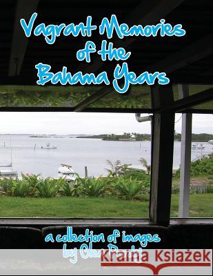 Vagrant Memories of the Bahama Years Glen a. Purdy 9781505320626 Createspace