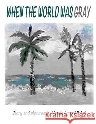 When The World Was Gray Michel, Ronda Lynn 9781505321203 Createspace