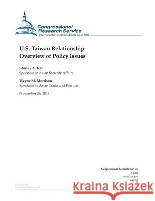 U.S.-Taiwan Relationship: Overview of Policy Issues Congressional Research Service 9781505321685