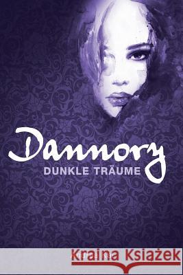 Dannory - Dunkle Träume Kai, Andrea 9781505322095 Createspace