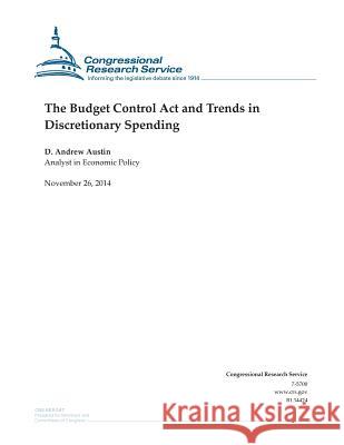 The Budget Control Act and Trends in Discretionary Spending Congressional Research Service 9781505322354 Createspace