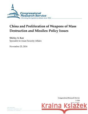 China and Proliferation of Weapons of Mass Destruction and Missiles: Policy Issues Congressional Research Service 9781505322378 Createspace