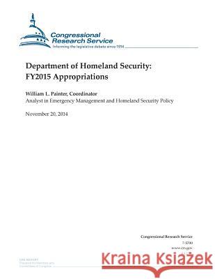 Department of Homeland Security: FY2015 Appropriations Congressional Research Service 9781505322415 Createspace