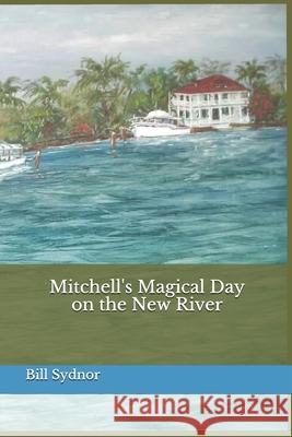Mitchell's Magical Day on the New River Bill Sydnor 9781505323702 Createspace