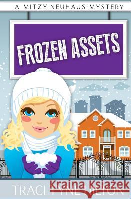 Frozen Assets: A Mitzy Neuhaus Mystery Traci Tyne Hilton 9781505324945 Createspace