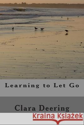 Learning to Let Go Clara Deering 9781505326925