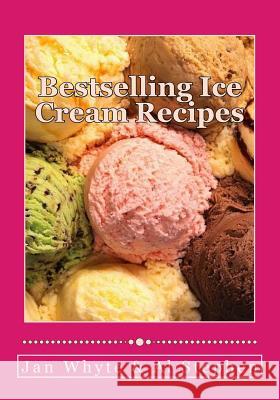 Bestselling Ice Cream Recipes: Ice Cream for Idiots - No Ice Cream Machine Required Al Stephen Jan White 9781505327229 Createspace
