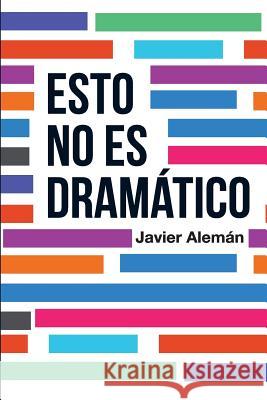 Esto No Es Dramatico Javier Aleman 9781505327335 Createspace
