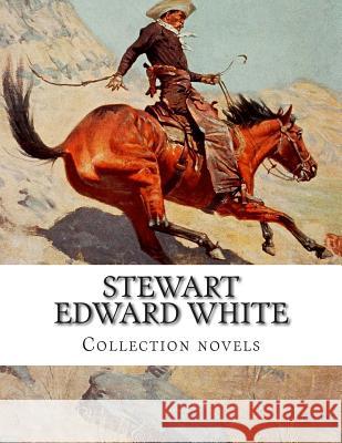 Stewart Edward White, Collection novels Edward White, Stewart 9781505327649 Createspace