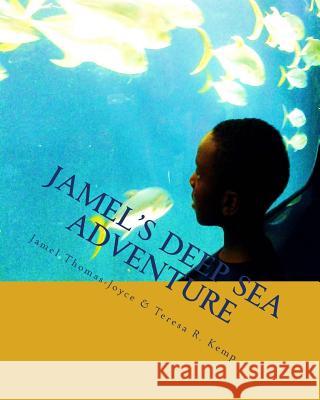 Jamel's Deep Sea Adventure Jamel K. Thomas-Joyce Teresa R. Kemp 9781505328271 Createspace