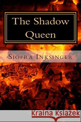 The Shadow Queen Siofra Inksinger 9781505328356 Createspace